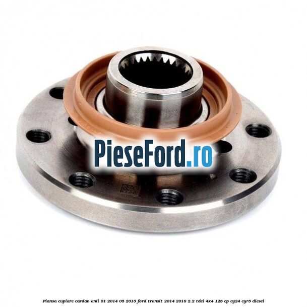 Flansa cuplare cardan anii 01/2014-05/2015 Ford Transit 2014-2018 2.2 TDCi 4x4 125 cp Flansa cuplare cardan anii 01/2014-05/2015 Ford Transit 2014-2018 2.2 TDCi 4x4 125 cp CY24, CYR5 diesel