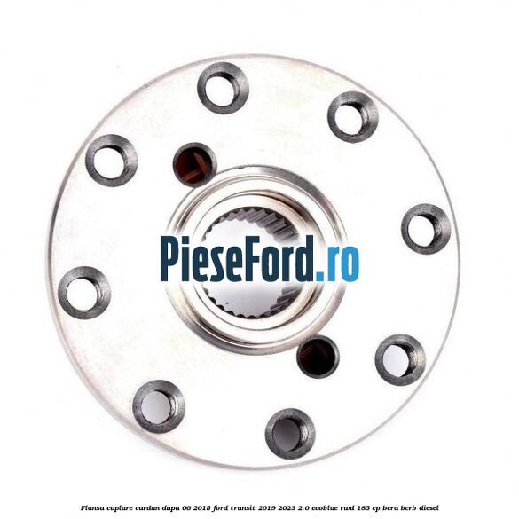 Flansa cuplare cardan dupa 06/2015 Ford Transit 2019-2023 2.0 EcoBlue RWD 185 cp Flansa cuplare cardan dupa 06/2015 Ford Transit 2019-2023 2.0 EcoBlue RWD 185 cp BCRA, BCRB diesel