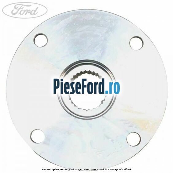 Flansa cuplare cardan Ford Ranger 2002-2006 2.5 TD 4x4 109 cp WL-T diesel