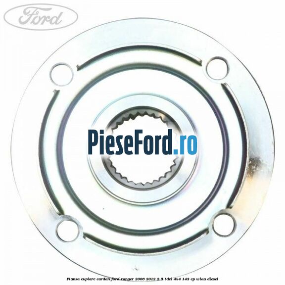 Flansa cuplare cardan Ford Ranger 2006-2012 2.5 TDCi 4x4 143 cp WLAA diesel