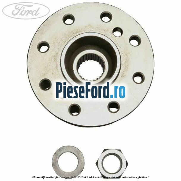 Flansa diferential Ford Ranger 2012-2015 3.2 TDCi 4x4 200 cp ENSA, SA2R, SA2S, SA2W, SAFA diesel