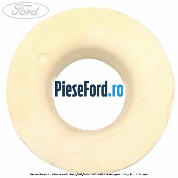 Flansa distantier selector cutie viteze Ford Fiesta 1996-2001 1.6 16V Sport 103 cp L1T, L1V benzina