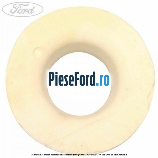 Flansa distantier selector cutie viteze Ford Puma 1997-2003 1.6 16V 103 cp Flansa distantier selector cutie viteze Ford Puma 1997-2003 1.6 16V 103 cp L1W benzina