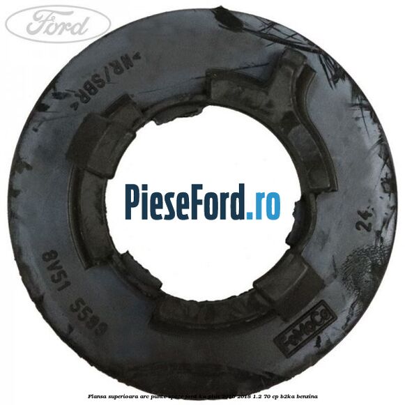Flansa superioara arc punte spate Ford Ka plus 2016-2018 1.2 70 cp B2KA benzina