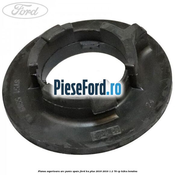 Flansa superioara arc punte spate Ford Ka plus 2016-2018 1.2 70 cp B2KA benzina