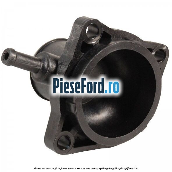 Flansa termostat Ford Focus 1998-2004 1.8 16V 115 cp Flansa termostat Ford Focus 1998-2004 1.8 16V 115 cp EYDB, EYDC, EYDD, EYDE, EYDF benzina