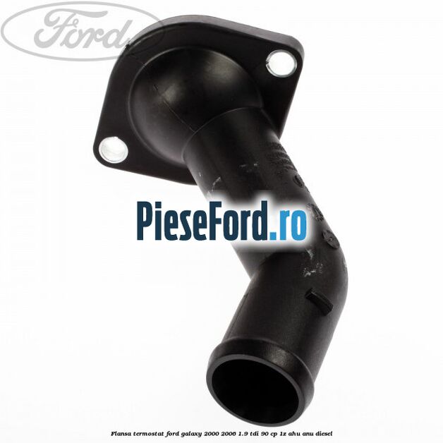 Flansa termostat Ford Galaxy 2000-2006 1.9 TDI 90 cp 1Z, AHU, ANU diesel