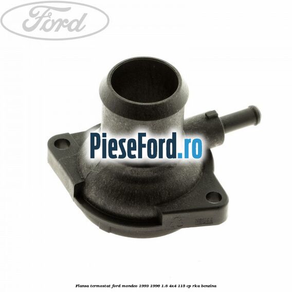Flansa termostat Ford Mondeo 1993-1996 1.8 4x4 115 cp RKA benzina