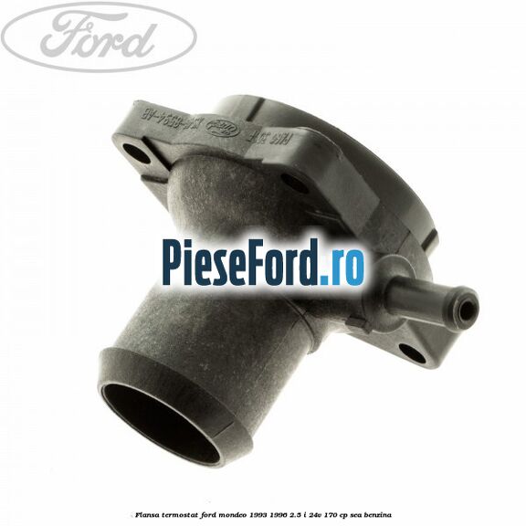 Flansa termostat Ford Mondeo 1993-1996 2.5 i 24V 170 cp Flansa termostat Ford Mondeo 1993-1996 2.5 i 24V 170 cp SEA benzina