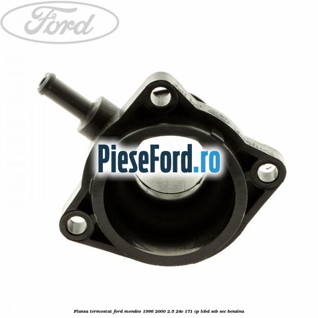 Flansa termostat Ford Mondeo 1996-2000 2.5 24V 171 cp LCBD, SEB, SEC benzina