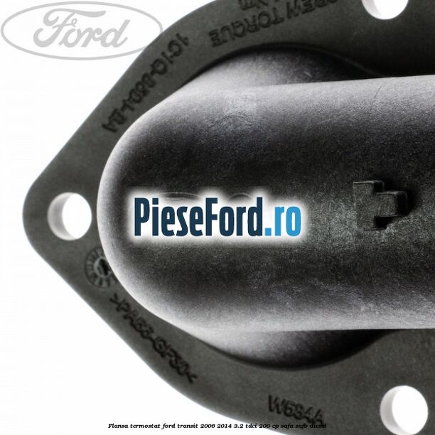 Flansa termostat Ford Transit 2006-2014 3.2 TDCi 200 cp Flansa termostat Ford Transit 2006-2014 3.2 TDCi 200 cp SAFA, SAFB diesel