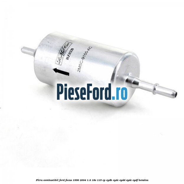 Fltru combustibil Ford Focus 1998-2004 1.8 16V 115 cp EYDB, EYDC, EYDD, EYDE, EYDF benzina