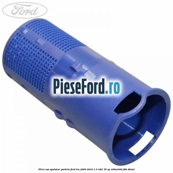 Fltru vas spalator parbriz Ford Ka 2009-2016 1.3 TDCi 75 cp 169A1000, FD4 diesel