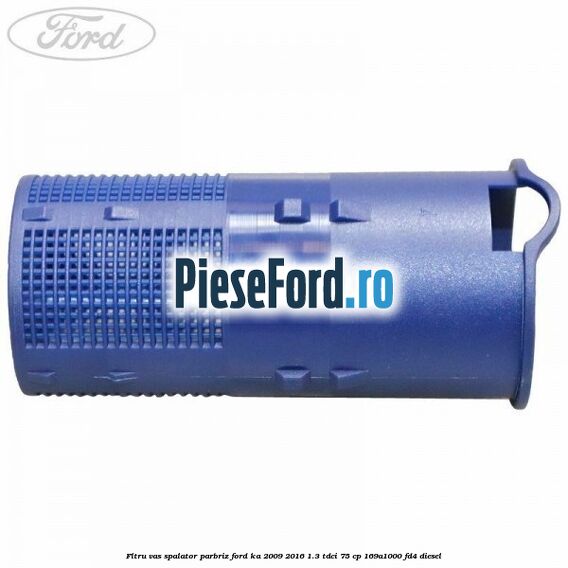 Fltru vas spalator parbriz Ford Ka 2009-2016 1.3 TDCi 75 cp 169A1000, FD4 diesel