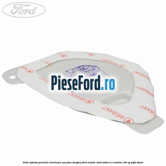 Folie adeviza protectie interioara usa fata dreapta Ford Transit 2019-2023 2.0 EcoBlue 150 cp P0FA diesel