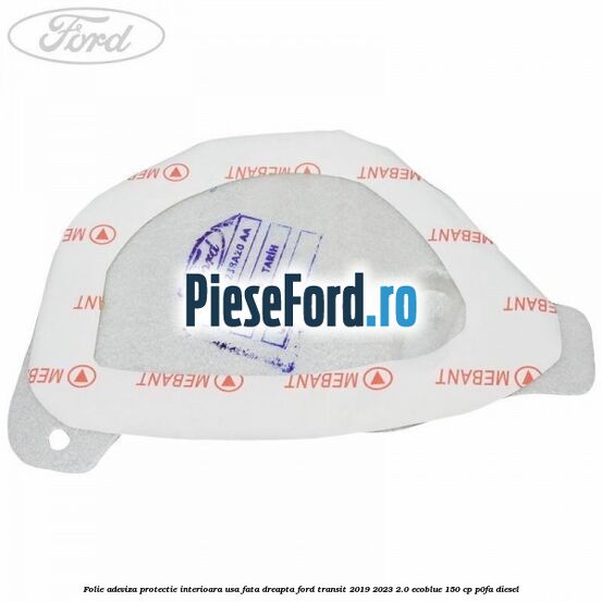 Folie adeviza protectie interioara usa fata dreapta Ford Transit 2019-2023 2.0 EcoBlue 150 cp P0FA diesel