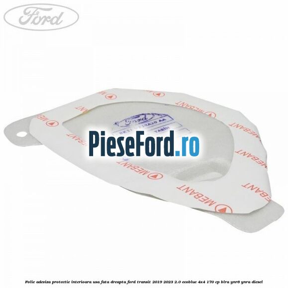 Folie adeviza protectie interioara usa fata dreapta Ford Transit 2019-2023 2.0 EcoBlue 4x4 170 cp Folie adeviza protectie interioara usa fata dreapta Ford Transit 2019-2023 2.0 EcoBlue 4x4 170 cp BLRA, YNR6, YNRA diesel