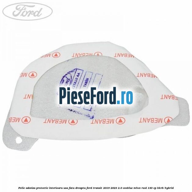 Folie adeviza protectie interioara usa fata dreapta Ford Transit 2019-2023 2.0 EcoBlue mHEV RWD 130 cp BKRB Hybrid