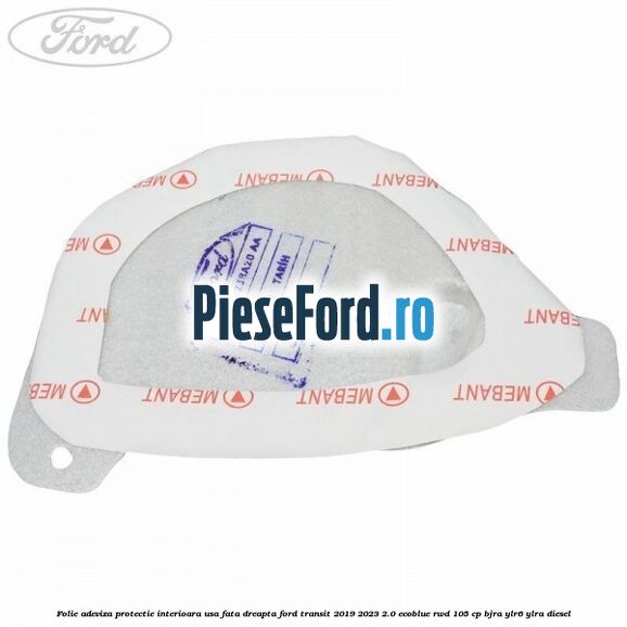 Folie adeviza protectie interioara usa fata dreapta Ford Transit 2019-2023 2.0 EcoBlue RWD 105 cp BJRA, YLR6, YLRA diesel