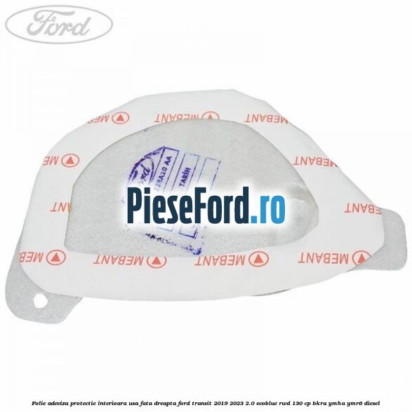 Folie adeviza protectie interioara usa fata dreapta Ford Transit 2019-2023 2.0 EcoBlue RWD 130 cp BKRA, YMHA, YMR6 diesel