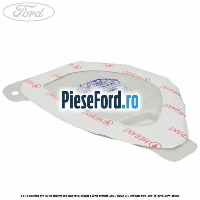Folie adeviza protectie interioara usa fata dreapta Ford Transit 2019-2023 2.0 EcoBlue RWD 185 cp