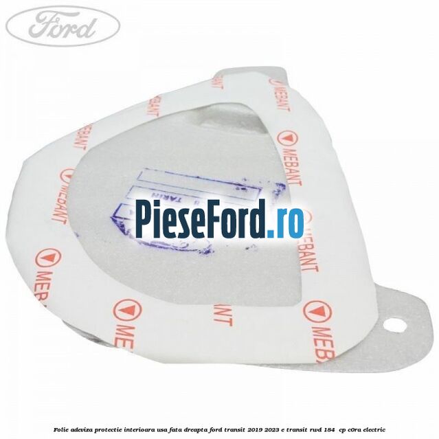 Folie adeviza protectie interioara usa fata dreapta Ford Transit 2019-2023 E-TRANSIT RWD 184  cp C0RA electric