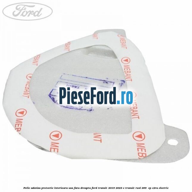 Folie adeviza protectie interioara usa fata dreapta Ford Transit 2019-2023 E-TRANSIT RWD 269  cp C2RA electric