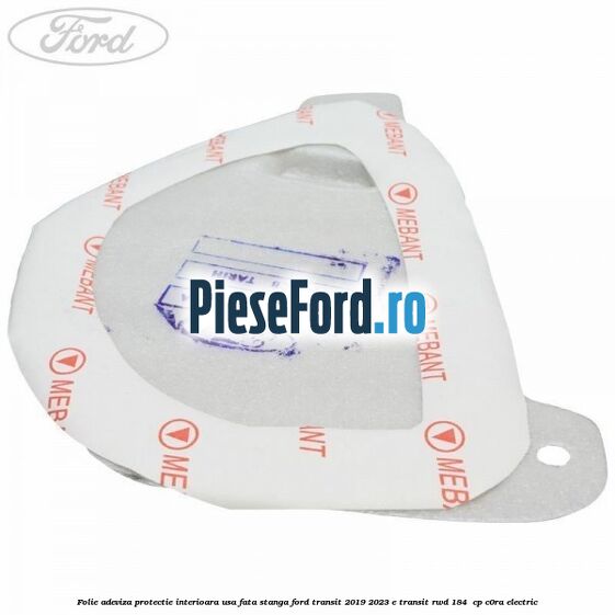 Folie adeviza protectie interioara usa fata stanga Ford Transit 2019-2023 E-TRANSIT RWD 184  cp C0RA electric