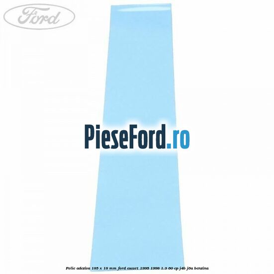 Folie adeziva 185 x 18 mm Ford Escort 1995-1998 1.3 60 cp J4B, J6A benzina