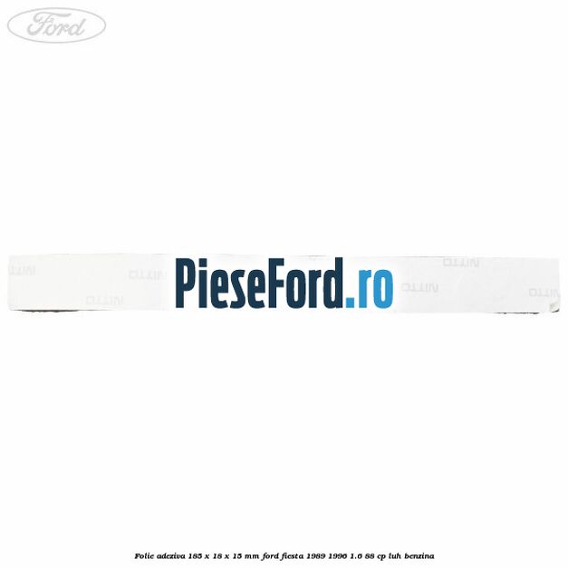 Folie adeziva 185 x 18 x 15 mm Ford Fiesta 1989-1996 1.6 88 cp Folie adeziva 185 x 18 x 15 mm Ford Fiesta 1989-1996 1.6 88 cp LUH benzina