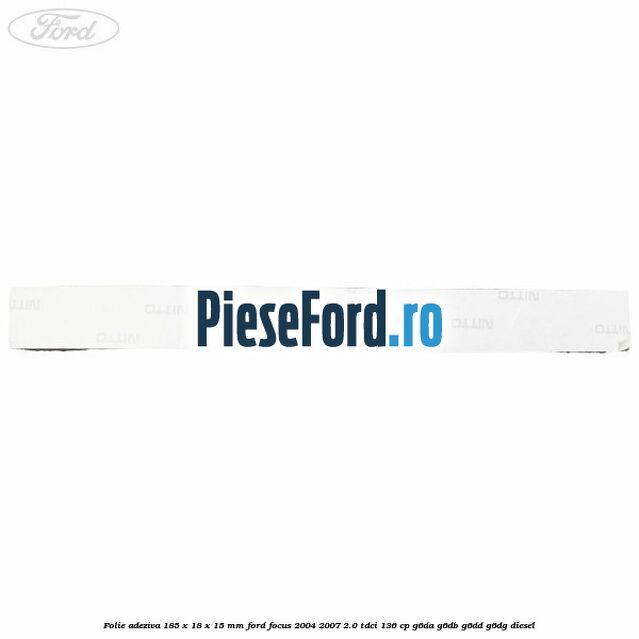 Folie adeziva 185 x 18 x 15 mm Ford Focus 2004-2007 2.0 TDCi 136 cp G6DA, G6DB, G6DD, G6DG diesel