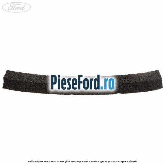 Folie adeziva 185 x 18 x 15 mm Ford Mustang Mach-E MACH-E (CGW) EV GT 4x4 487 cp n/a electric