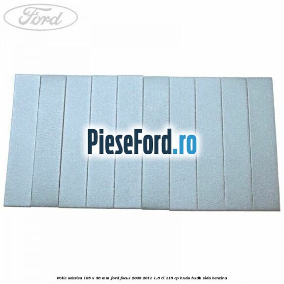 Folie adeziva 185 x 36 mm Ford Focus 2008-2011 1.6 Ti 115 cp Folie adeziva 185 x 36 mm Ford Focus 2008-2011 1.6 Ti 115 cp HXDA, HXDB, SIDA benzina