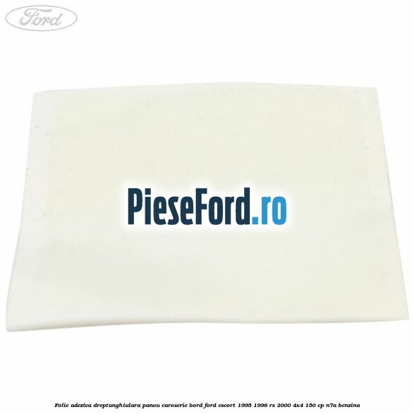 Folie adeziva dreptunghiulara panou caroserie bord Ford Escort 1995-1998 RS 2000 4x4 150 cp N7A benzina