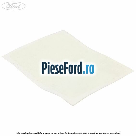 Folie adeziva dreptunghiulara panou caroserie bord Ford Mondeo 2019-2023 2.0 EcoBlue 4x4 190 cp YMCC diesel