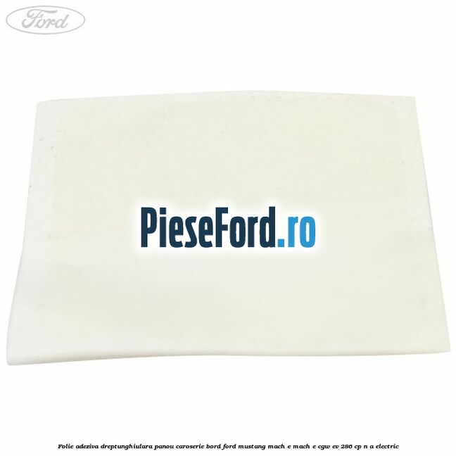 Folie adeziva dreptunghiulara panou caroserie bord Ford Mustang Mach-E MACH-E (CGW) EV 286 cp n/a electric