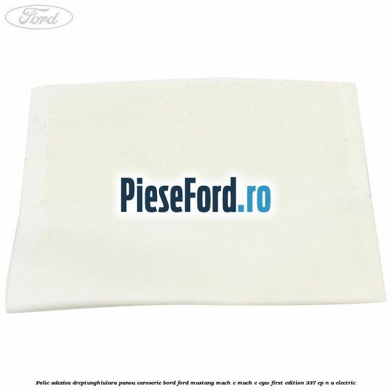 Folie adeziva dreptunghiulara panou caroserie bord Ford Mustang Mach-E MACH-E (CGW) First Edition 337 cp n/a electric