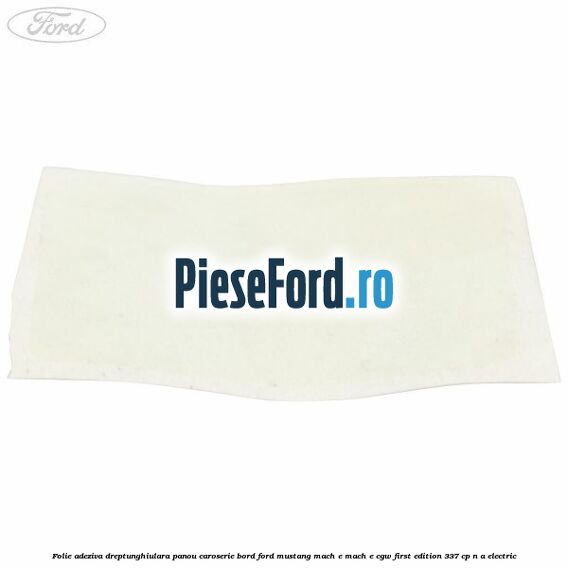 Folie adeziva dreptunghiulara panou caroserie bord Ford Mustang Mach-E MACH-E (CGW) First Edition 337 cp n/a electric