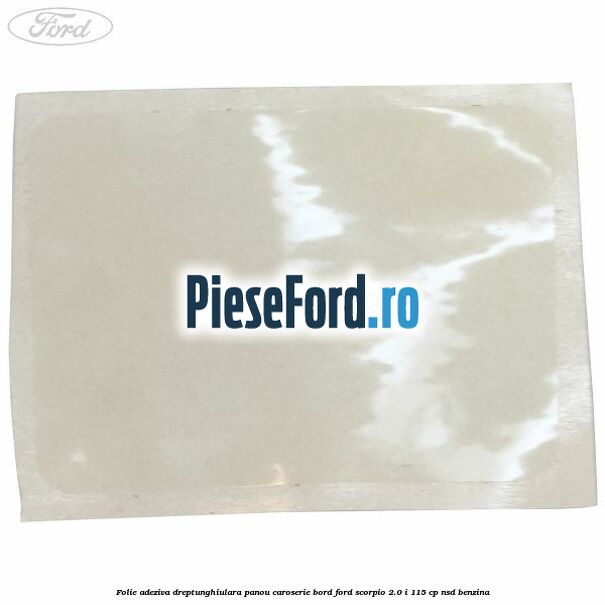 Folie adeziva dreptunghiulara panou caroserie bord Ford Scorpio 2.0 i 115 cp NSD benzina