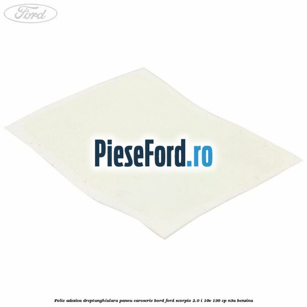 Folie adeziva dreptunghiulara panou caroserie bord Ford Scorpio 2.0 i 16V 136 cp N3A benzina