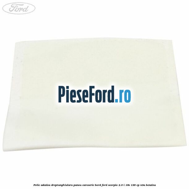 Folie adeziva dreptunghiulara panou caroserie bord Ford Scorpio 2.0 i 16V 136 cp N3A benzina
