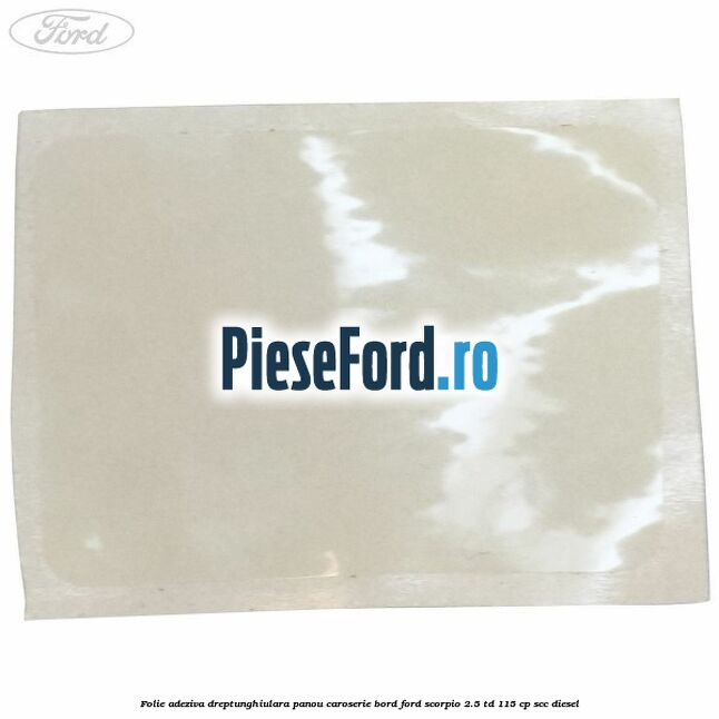 Folie adeziva dreptunghiulara panou caroserie bord Ford Scorpio 2.5 TD 115 cp Folie adeziva dreptunghiulara panou caroserie bord Ford Scorpio 2.5 TD 115 cp SCC diesel