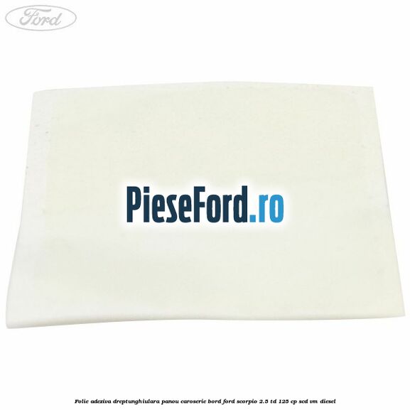 Folie adeziva dreptunghiulara panou caroserie bord Ford Scorpio 2.5 TD 125 cp SCD, VM diesel