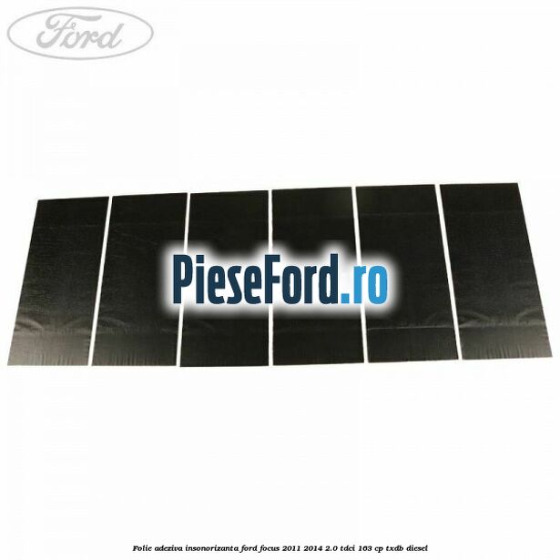 Folie adeziva insonorizanta Ford Focus 2011-2014 2.0 TDCi 163 cp TXDB diesel