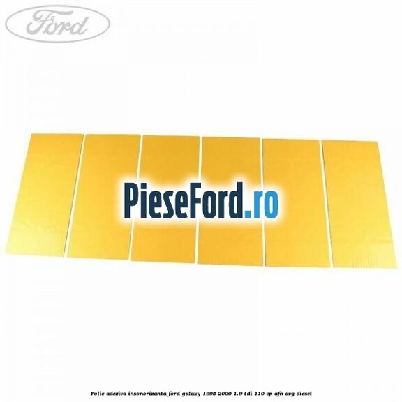 Folie adeziva insonorizanta Ford Galaxy 1995-2000 1.9 TDI 110 cp AFN, AVG diesel