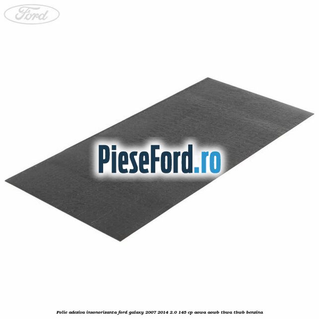 Folie adeziva insonorizanta Ford Galaxy 2007-2014 2.0 145 cp