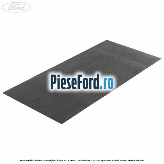 Folie adeziva insonorizanta Ford Kuga 2013-2016 1.5 EcoBoost 4x4 182 cp