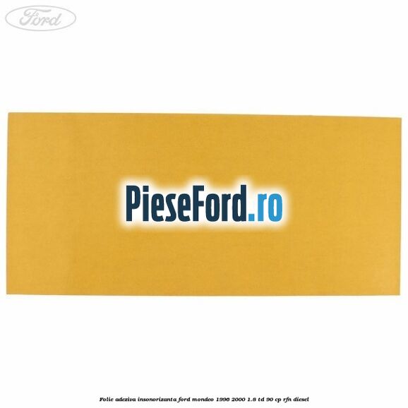Folie adeziva insonorizanta Ford Mondeo 1996-2000 1.8 TD 90 cp RFN diesel