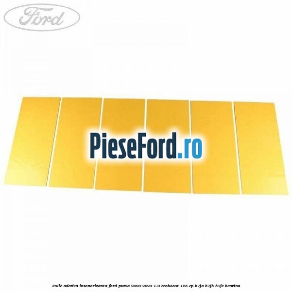 Folie adeziva insonorizanta Ford Puma 2020-2023 1.0 EcoBoost 125 cp B7JA, B7JB, B7JE benzina