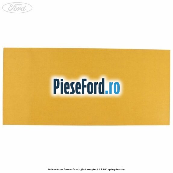 Folie adeziva insonorizanta Ford Scorpio 2.9 i 150 cp BRG benzina